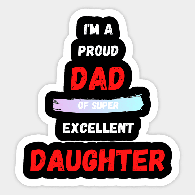 I'M A PROUD DAD OS SUPER EXCELLENT DAUGHTER Sticker by Giftadism